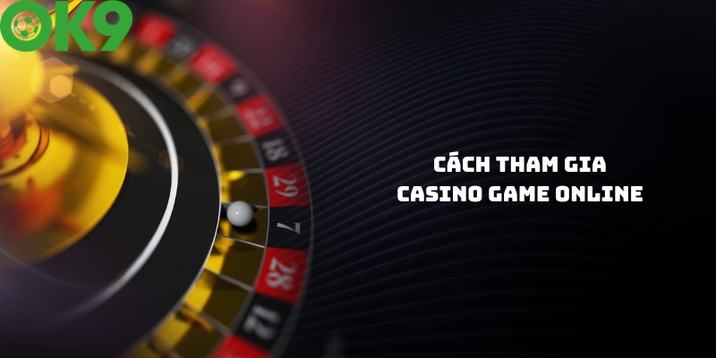 Hướng dẫn tham gia Casino game online tại nhà cái Hướng dẫn tham gia Casino game online tại nhà cái