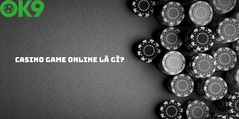 Tìm hiểu casino game online là gì? Tìm hiểu casino game online là gì?