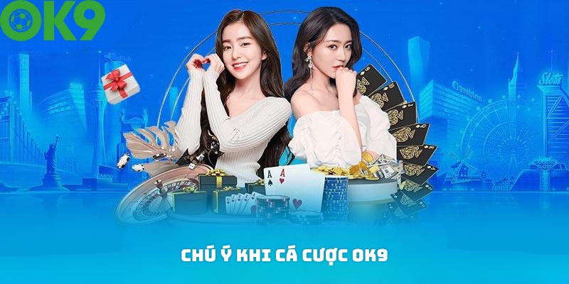 Các lưu ý khi tham gia cá cược tại OK9 Các lưu ý khi tham gia cá cược tại OK9
