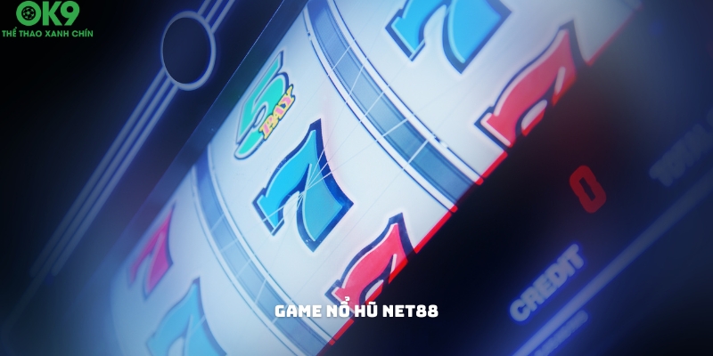 Game nổ hũ đổi tiền mặt uy tín Net88